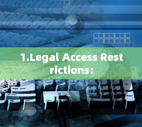 1.Legal Access Restrictions: