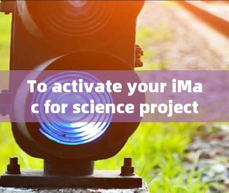 To activate your iMac for science projects,follow these organized steps: