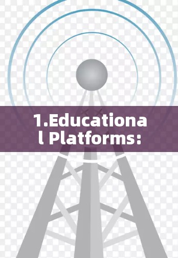 1.Educational Platforms: